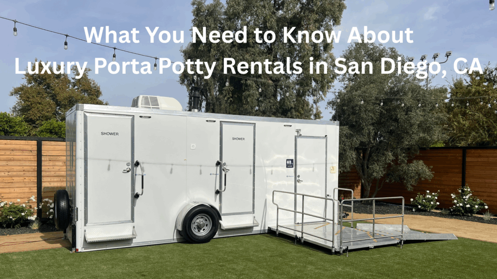 Luxury Porta Potty Rentals in San Diego | What You Need to Know
